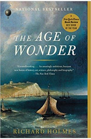 The Age of Wonder: How the Romantic Generation Discovered the Beauty and Terror of Science Richard Holmes