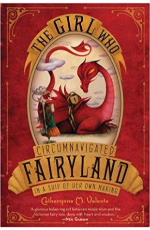 The Girl Who Circumnavigated Fairyland in a Ship of Her Own Making Catherynne M. Valente