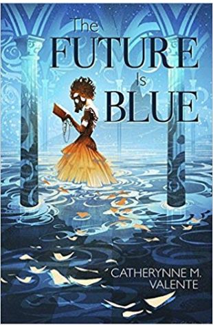 The Future is Blue Catherynne M. Valente