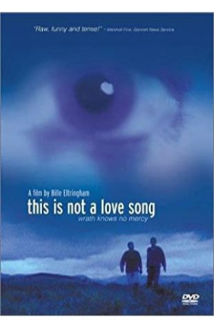 This Is Not a Love Song Bille Eltringham