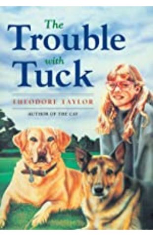 The Trouble with Tuck: The Inspiring Story of a Dog Who Triumphs Against All Odds Theodore Taylor