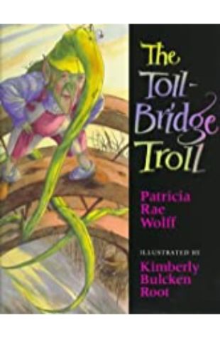 The Toll Bridge Troll by Patricia Rae Wolff