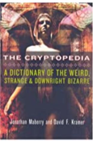 The Cryptopedia: A Dictionary of the Weird, Strange & Downright Bizarre by Jonathan Maberry & David F. Kramer