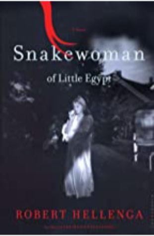 Snakewoman of Little Egypt: A Novel by Robert Hellenga