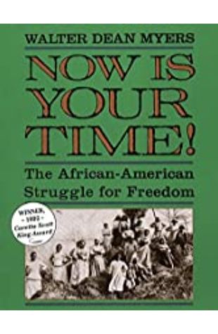 Now is Your Time: The African American Struggle for Freedom Walter Dean Myers
