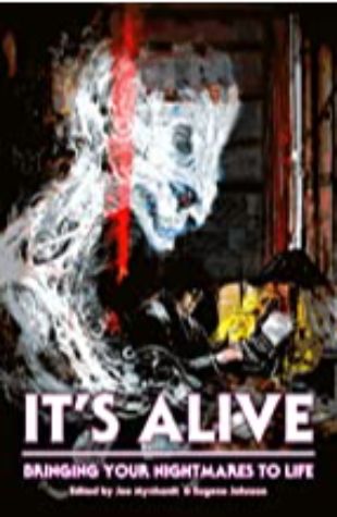 It's Alive: Bringing Your Nightmares to Life by Joe Mynhardt & Eugene Johnson