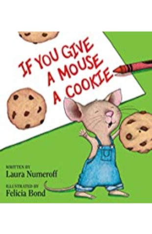 If You Give a Mouse a Cookie Laura J. Numeroff