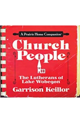 Church People: The Lutherans of Lake Wobegon Garrison Keillor
