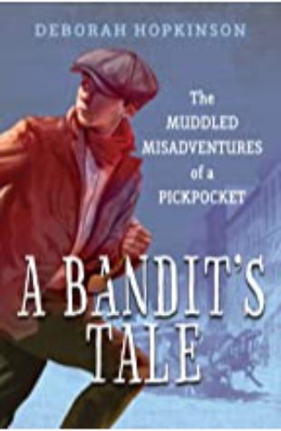 A Bandit’s Tale: The Muddled Misadventures of a Pickpocket Deborah Hopkinson