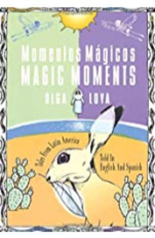 Momentos Magicos: Tales from Latin America Told in English and Spanish Olga Loya