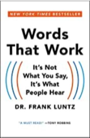 Words That Work: It's Not What You Say, It's What People Hear by Dr. Frank Luntz
