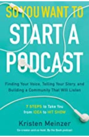 So You Want to Start a Podcast? by Kristen Meinzer